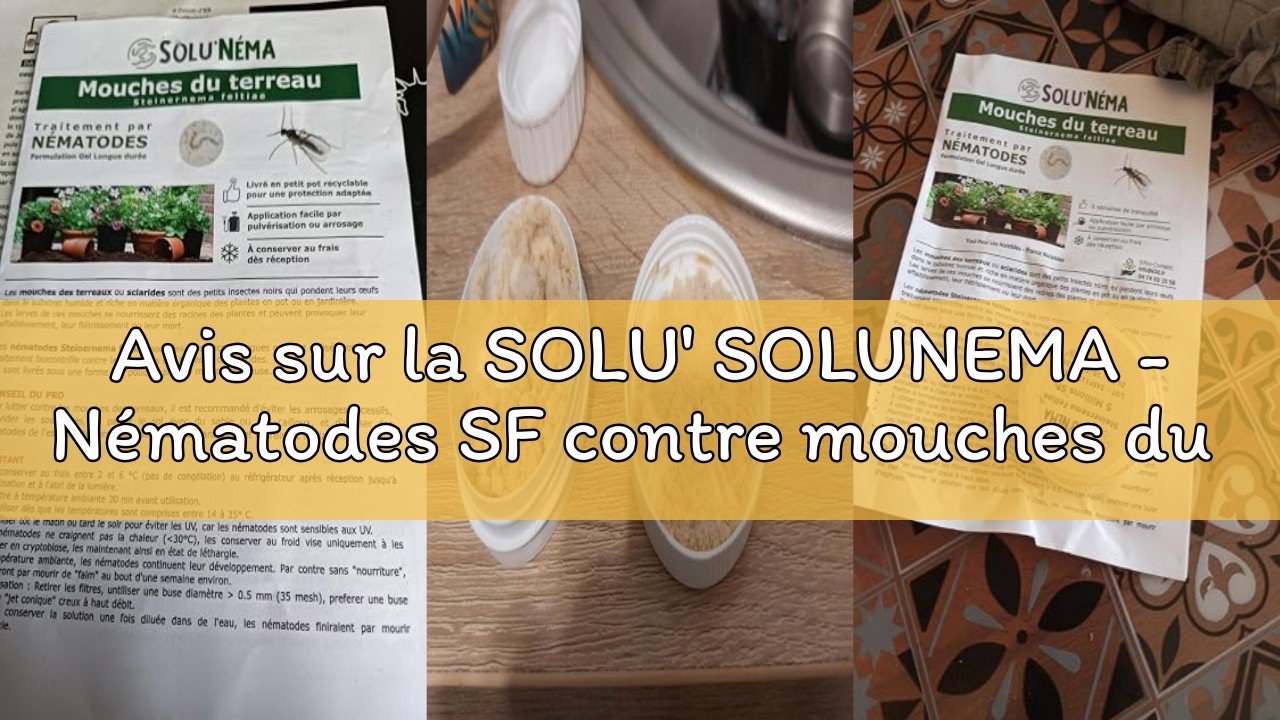Avis sur la SOLU' SOLUNEMA - Nématodes SF contre mouches du terreau 5 millions - Anti larves - Formu